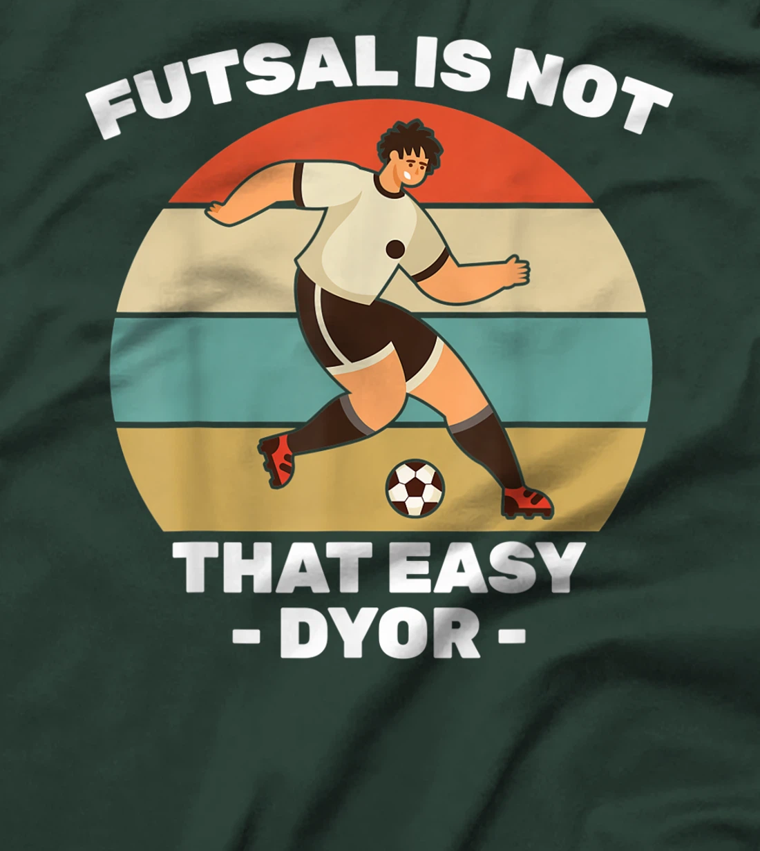 Soccer - Futsal Is Not That Easy DYOR - Football - Sports T-Shirt, Kid T-Shirt and Women T-Shirt