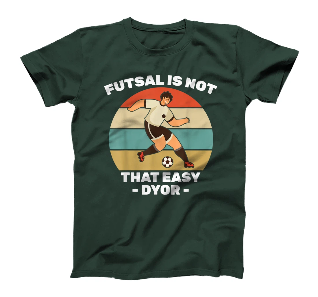 Soccer - Futsal Is Not That Easy DYOR - Football - Sports T-Shirt, Kid T-Shirt and Women T-Shirt