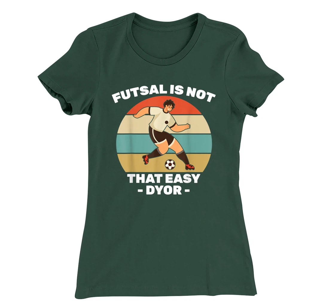 Soccer - Futsal Is Not That Easy DYOR - Football - Sports T-Shirt, Kid T-Shirt and Women T-Shirt