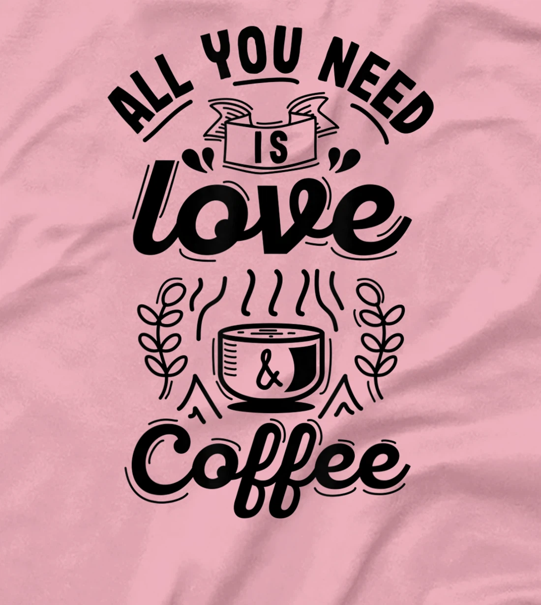 All you need is Love and Coffee | Funny quote coffee lovers T-Shirt, Women T-Shirt