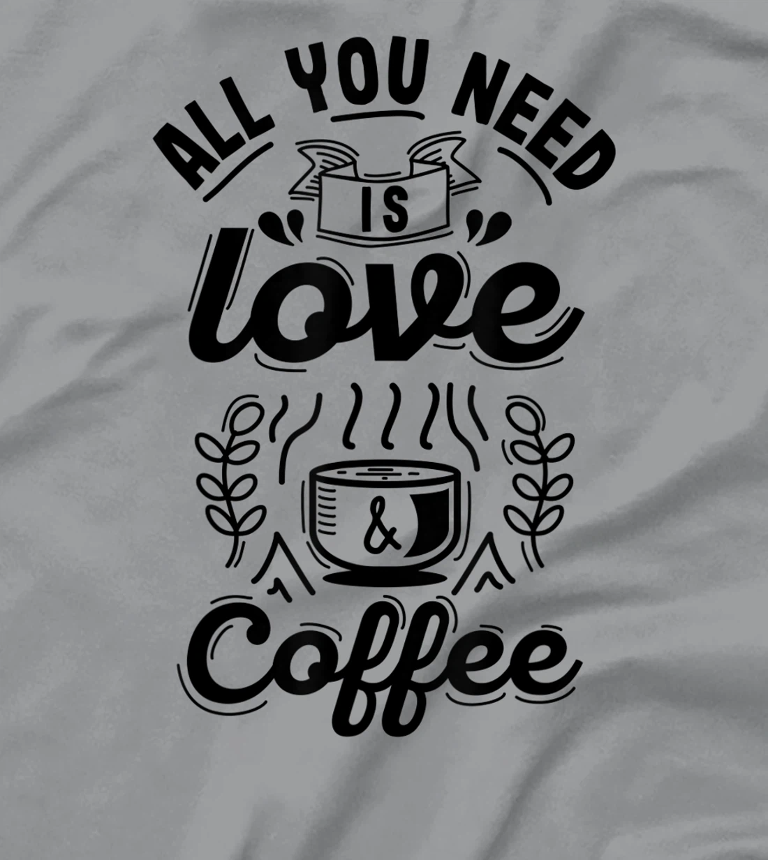 All you need is Love and Coffee | Funny quote coffee lovers T-Shirt, Women T-Shirt