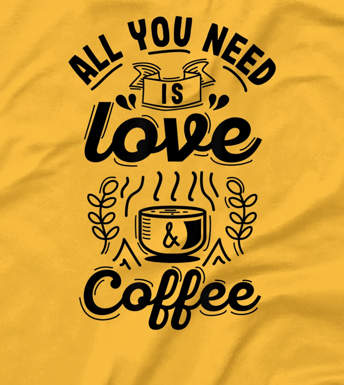 All you need is Love and Coffee | Funny quote coffee lovers T-Shirt, Women T-Shirt