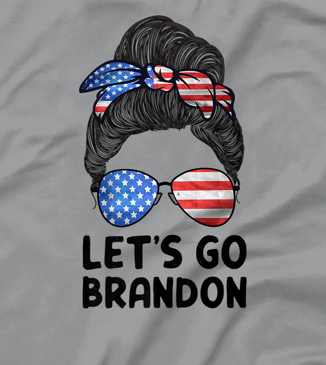 Womens Let's Go Brandon Conservative Anti Liberal Messy Bun US Flag T-Shirt, Women T-Shirt