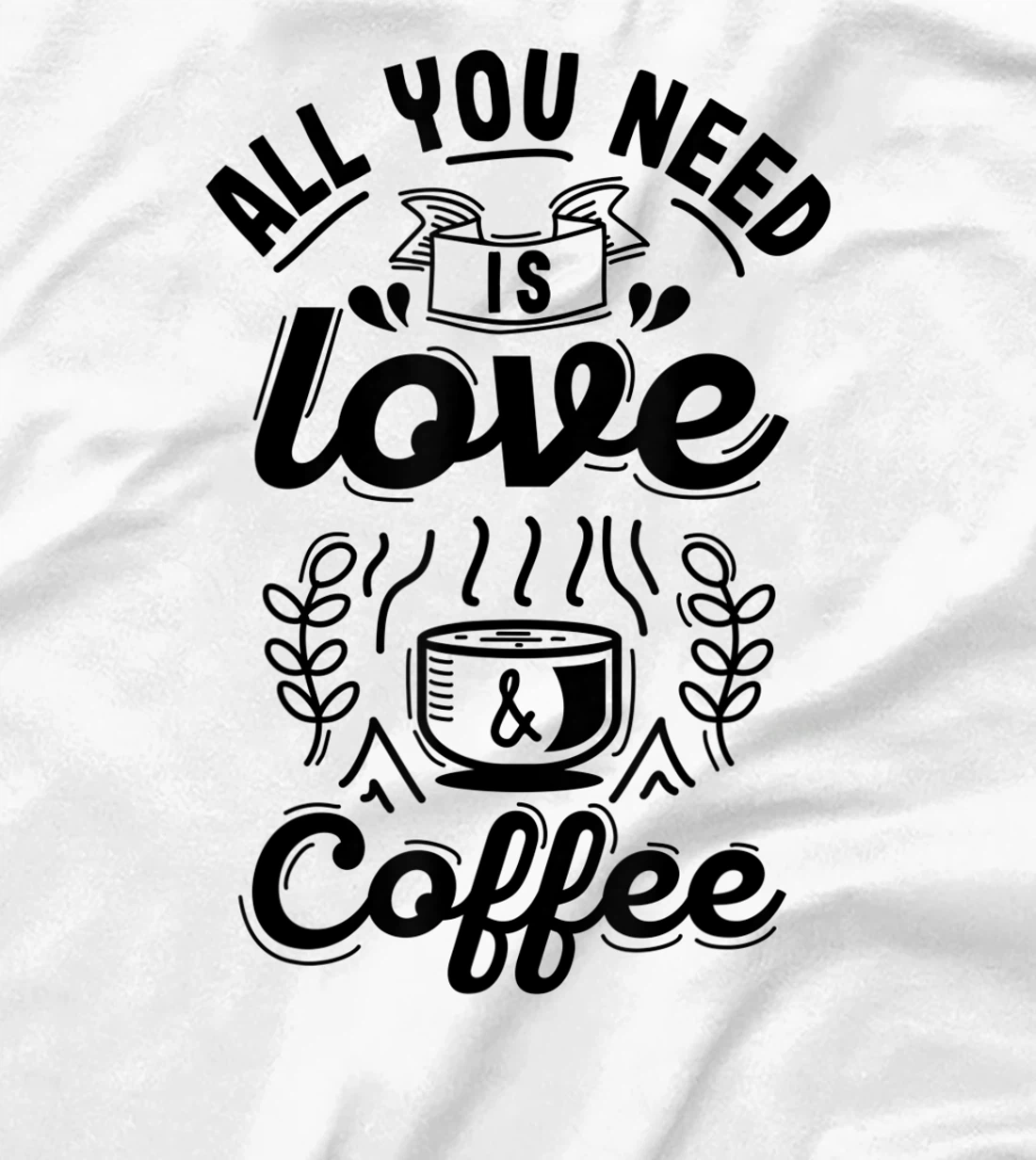 All you need is Love and Coffee | Funny quote coffee lovers T-Shirt, Women T-Shirt