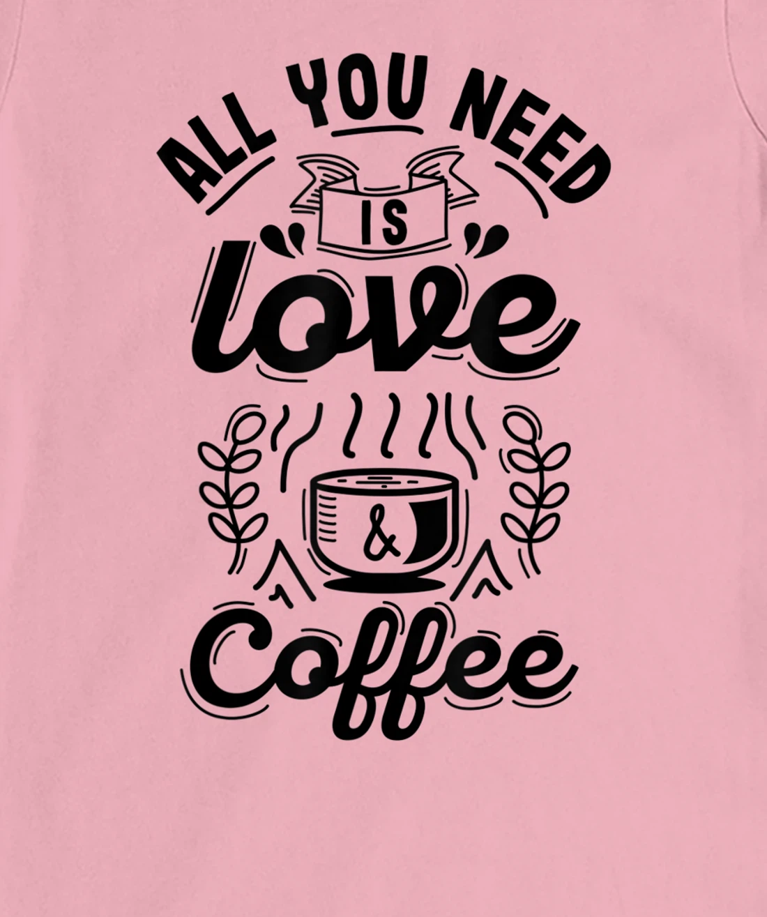 All you need is Love and Coffee | Funny quote coffee lovers T-Shirt, Women T-Shirt