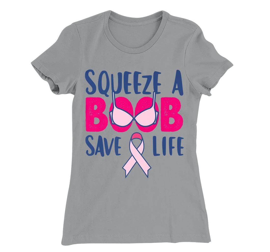 Womens Squeeze A Boob Save A Life, Fight Breast Cancer Awareness T-Shirt, Women T-Shirt