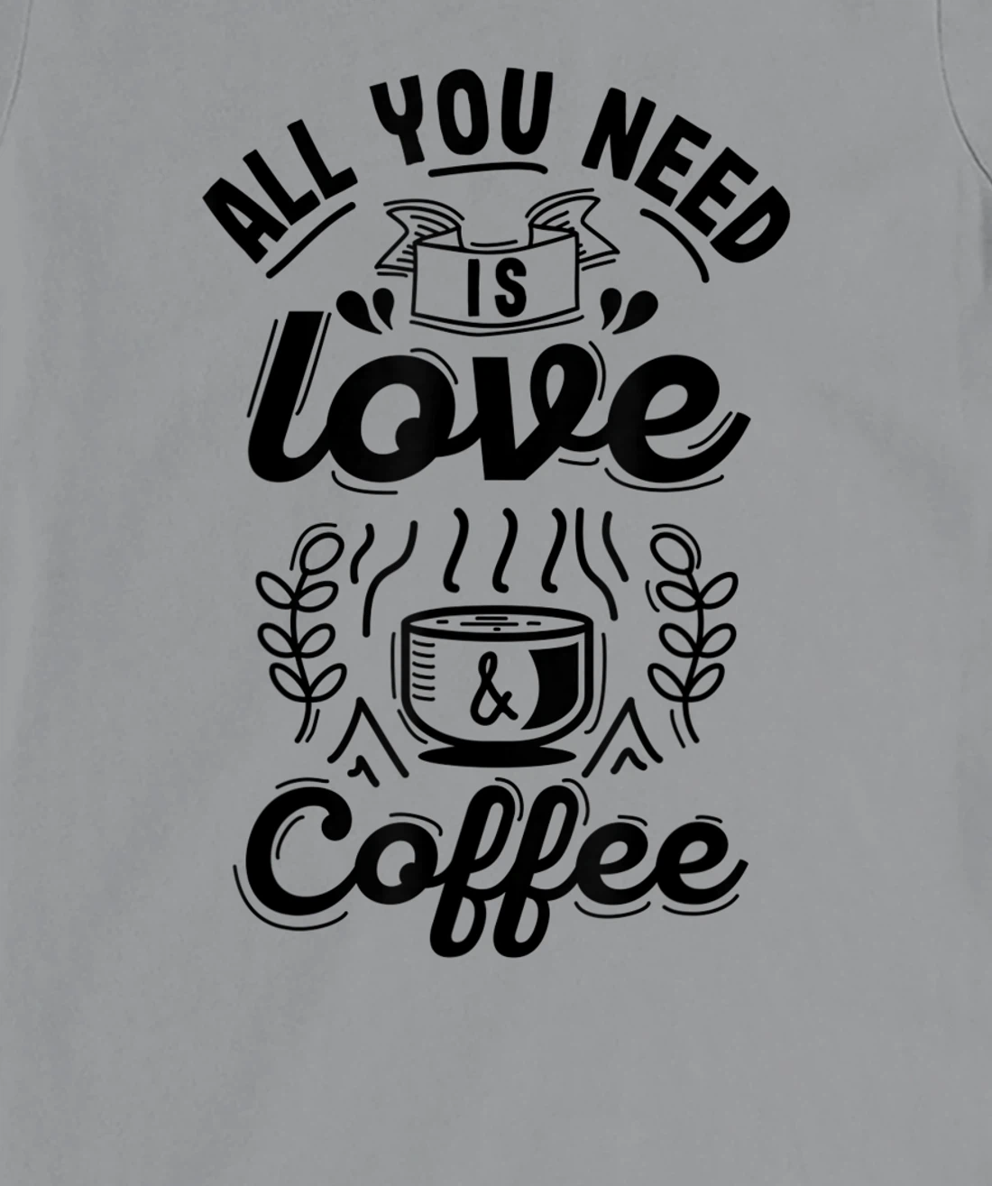 All you need is Love and Coffee | Funny quote coffee lovers T-Shirt, Women T-Shirt