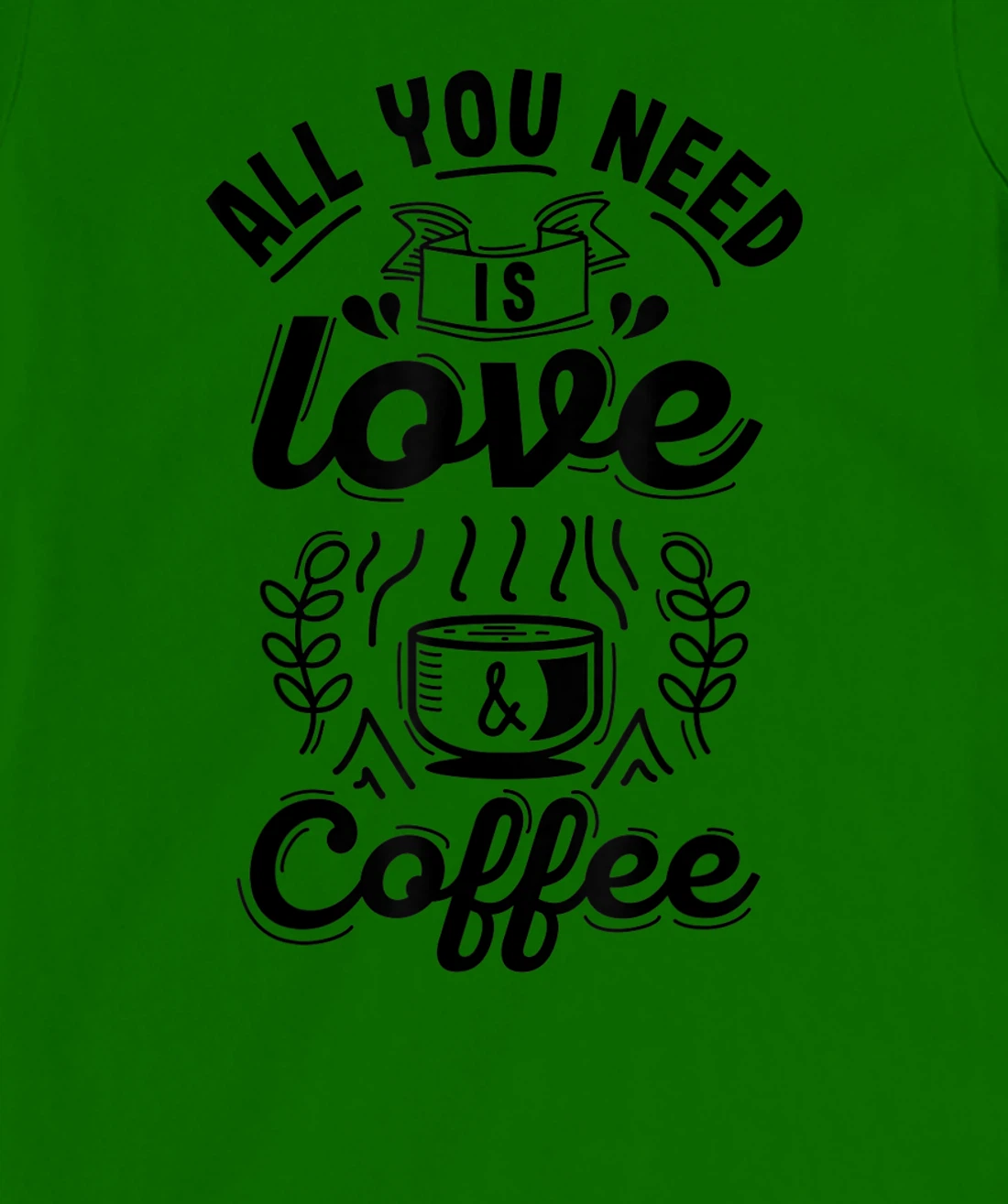All you need is Love and Coffee | Funny quote coffee lovers T-Shirt, Women T-Shirt