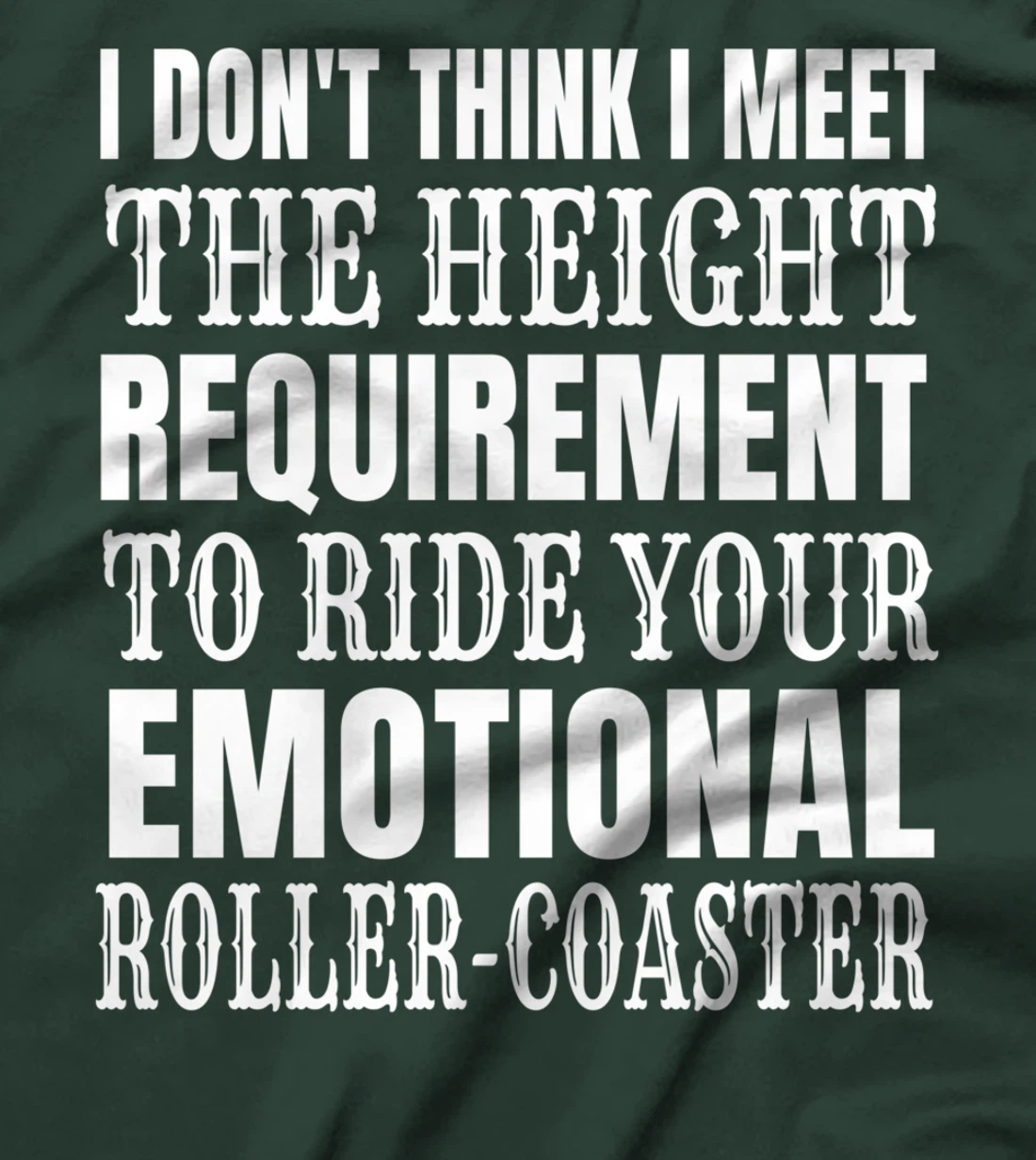 I Don't Think I Meet the height requirement to ride T-Shirt
