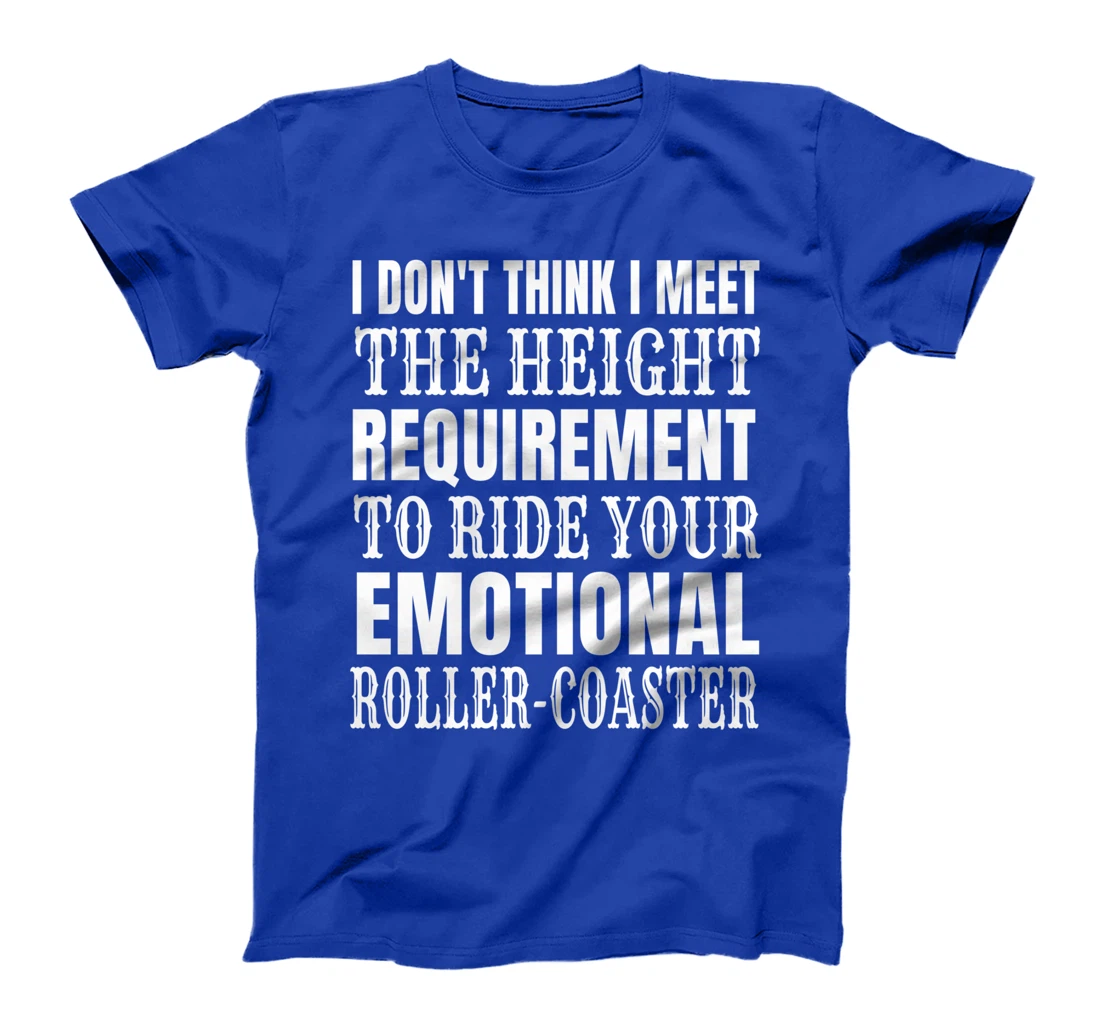 I Don't Think I Meet the height requirement to ride T-Shirt