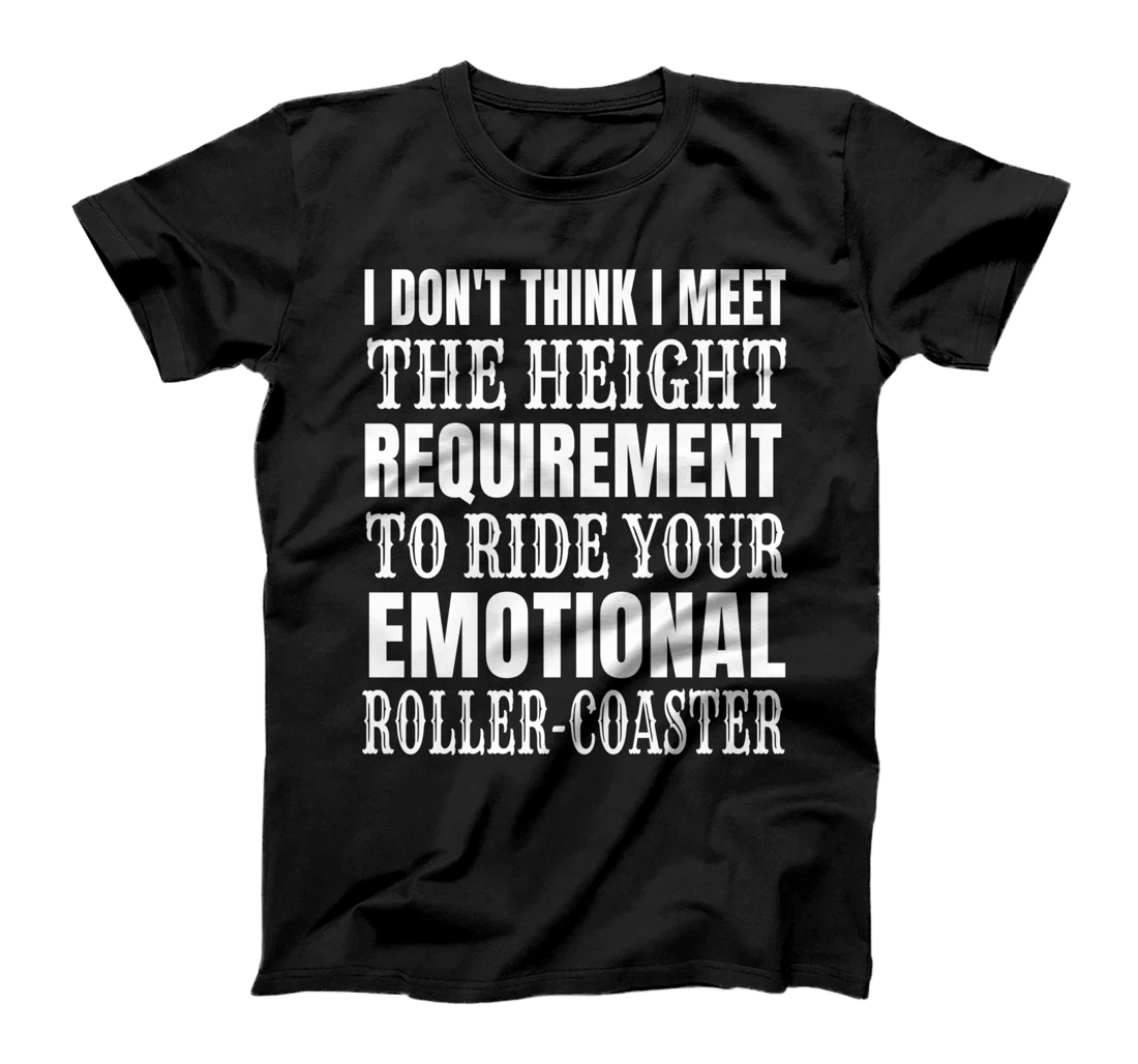 I Don't Think I Meet the height requirement to ride T-Shirt