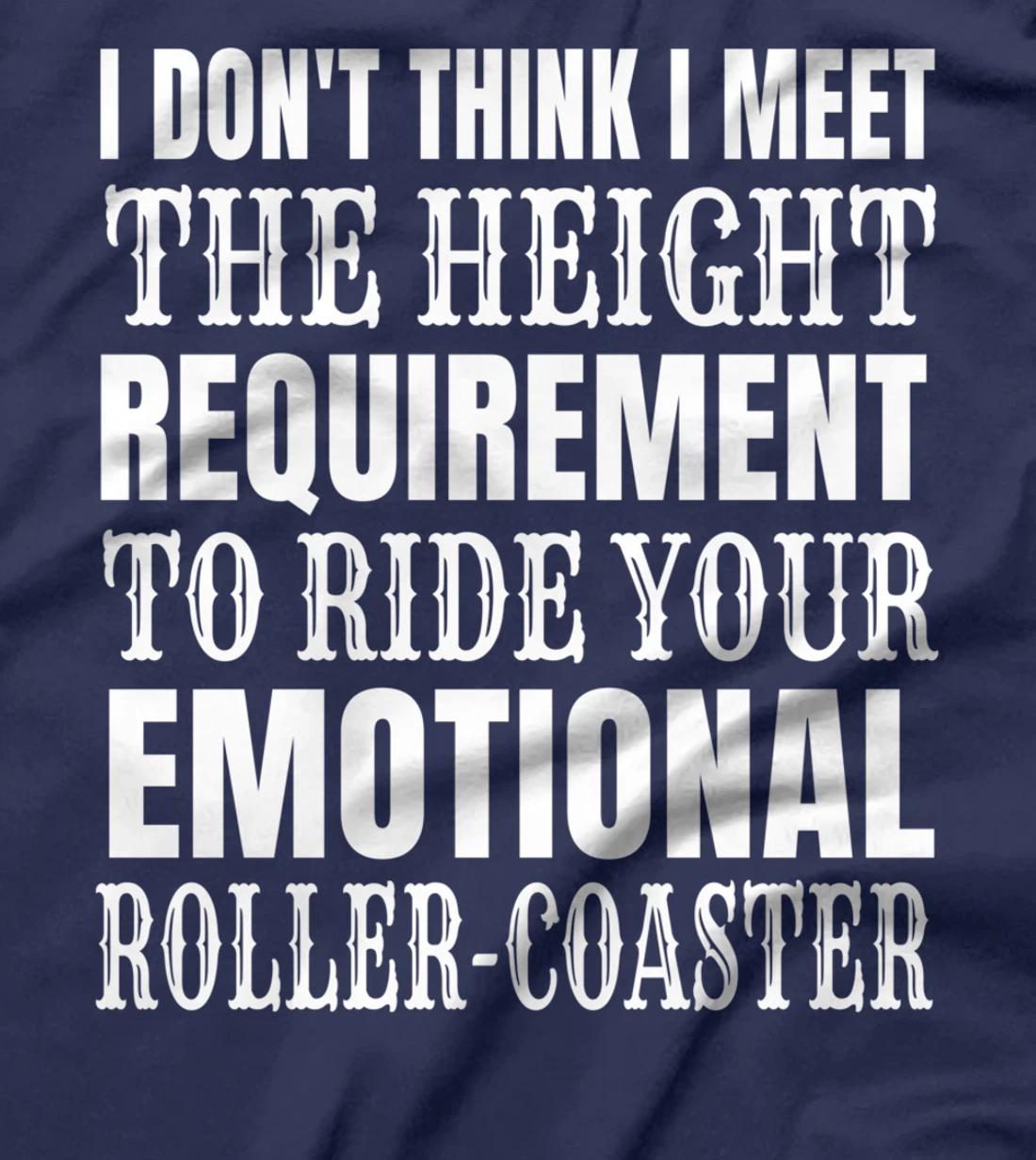 I Don't Think I Meet the height requirement to ride T-Shirt