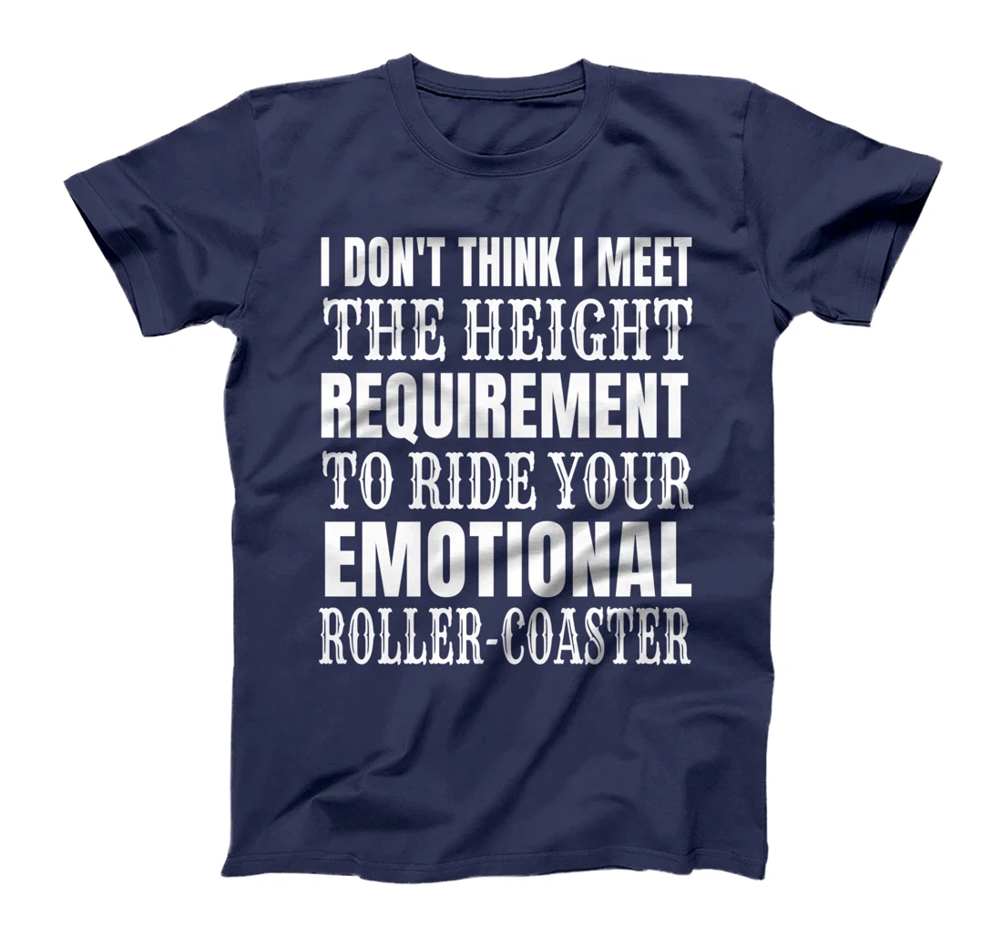 I Don't Think I Meet the height requirement to ride T-Shirt