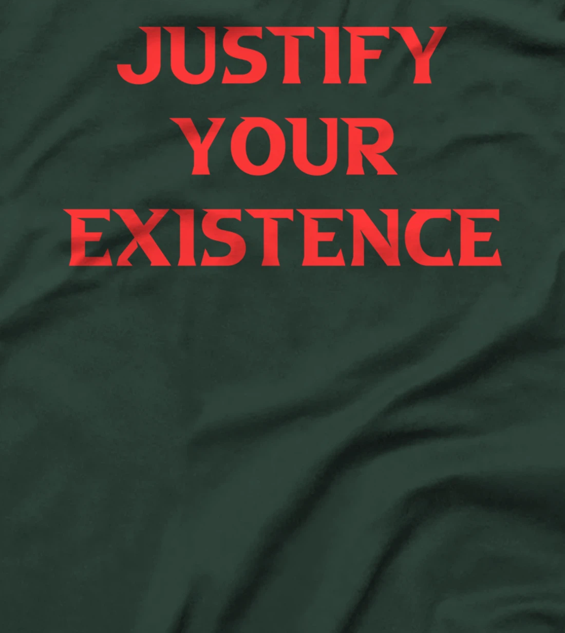 Justify Your Existence T-Shirt