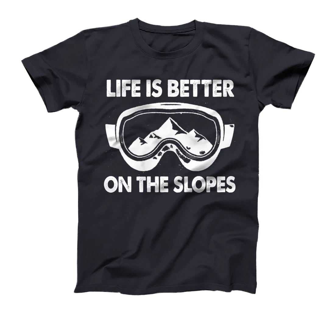 Snowboarding Skiing Life Is Better On The Slopes T-Shirt
