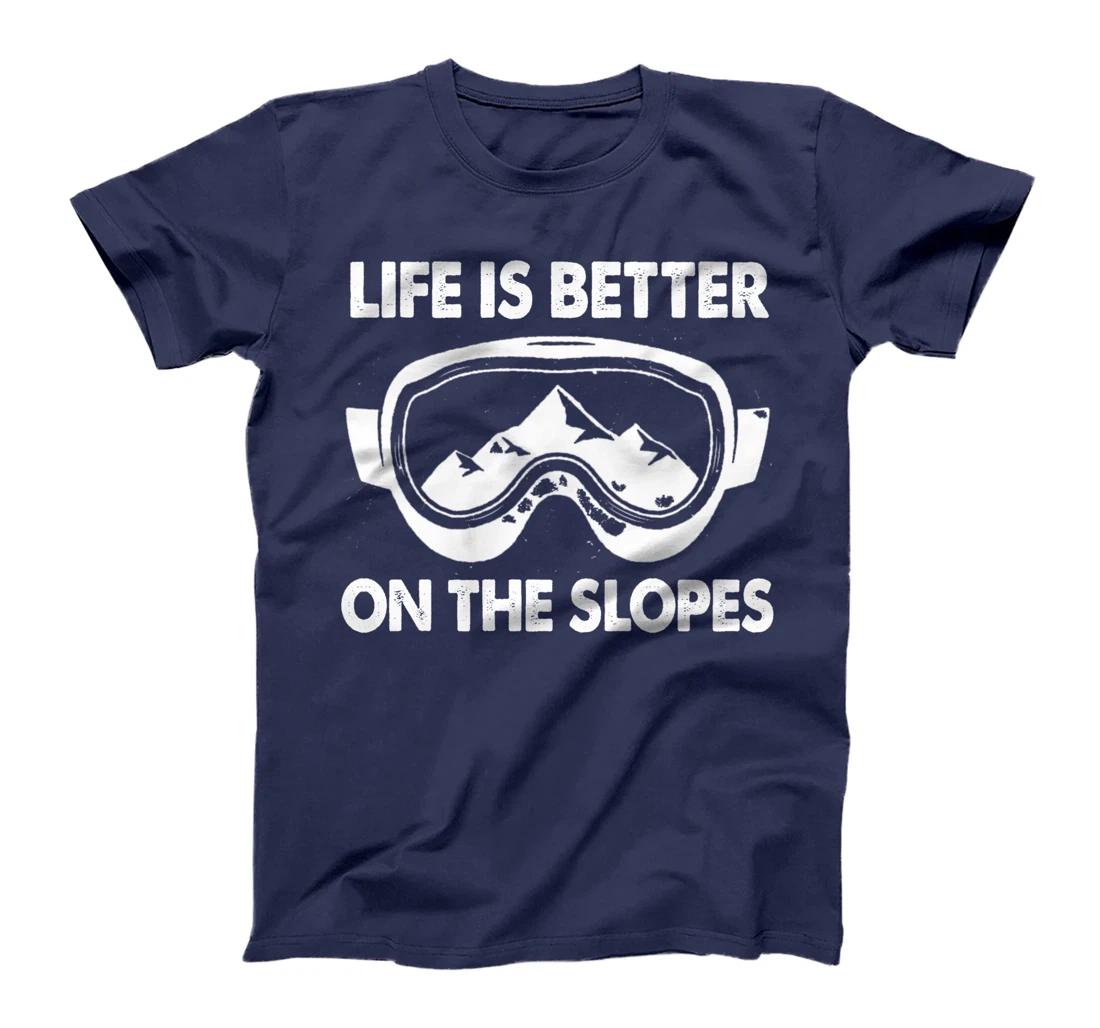 Snowboarding Skiing Life Is Better On The Slopes T-Shirt