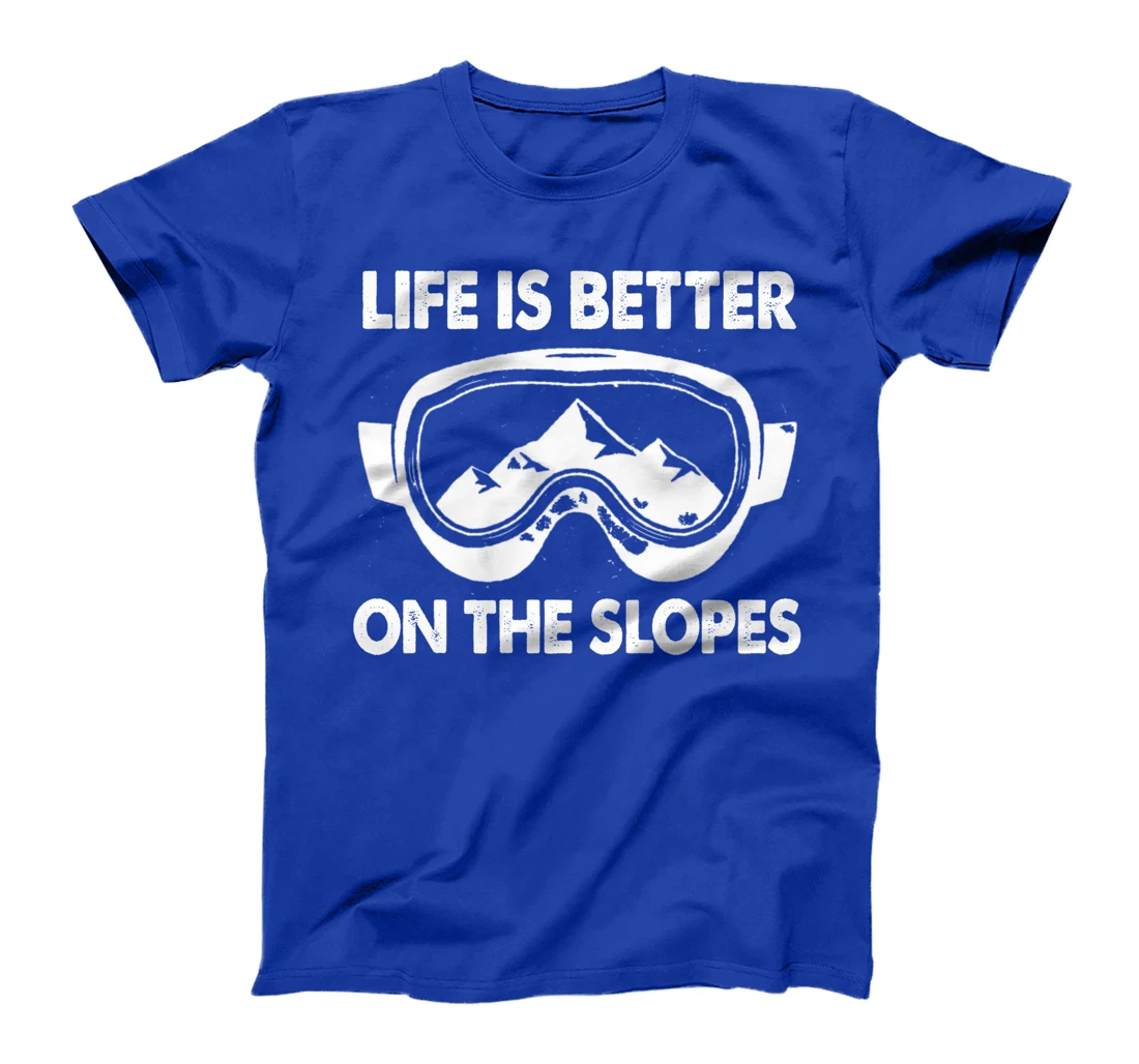 Snowboarding Skiing Life Is Better On The Slopes T-Shirt