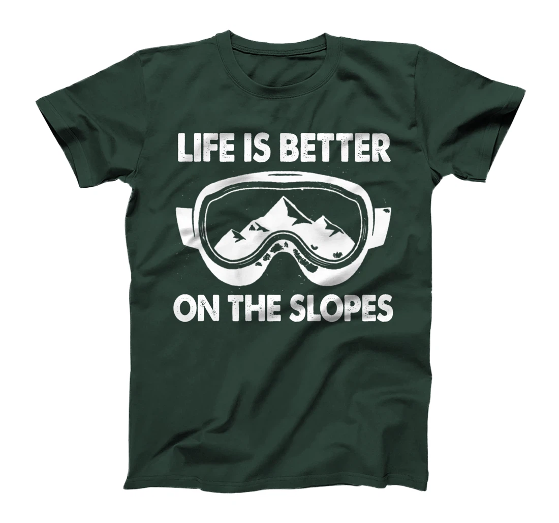 Snowboarding Skiing Life Is Better On The Slopes T-Shirt