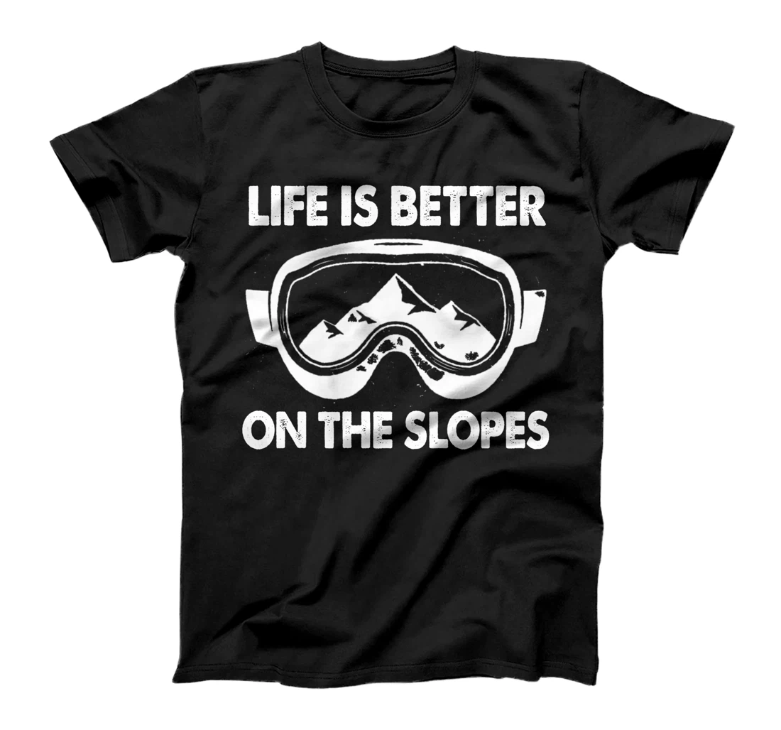 Snowboarding Skiing Life Is Better On The Slopes T-Shirt