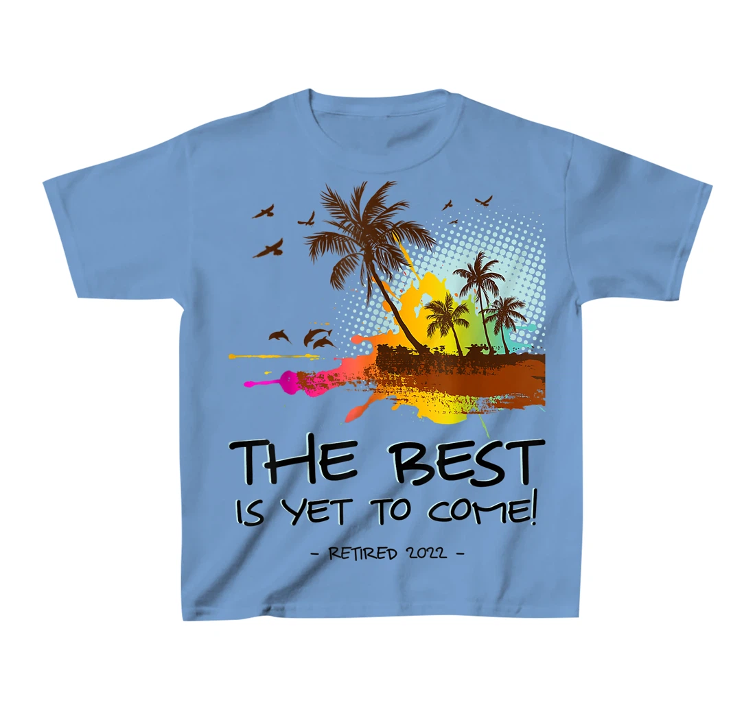 Womens The Best Is Yet To Come Retired 2022 Beach Lover Retirement T-Shirt, Kid T-Shirt and Women T-Shirt