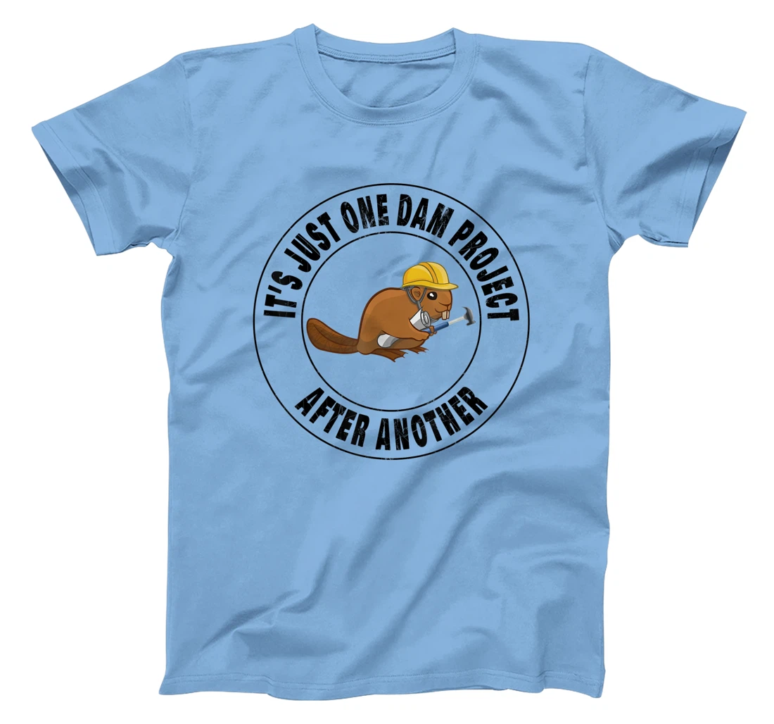 Womens It's Just One Dam Project After Another Funny Beaver T-Shirt, Kid T-Shirt and Women T-Shirt