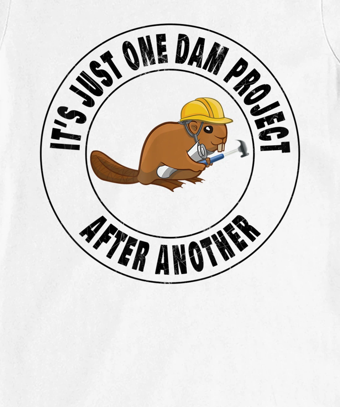 Womens It's Just One Dam Project After Another Funny Beaver T-Shirt, Kid T-Shirt and Women T-Shirt