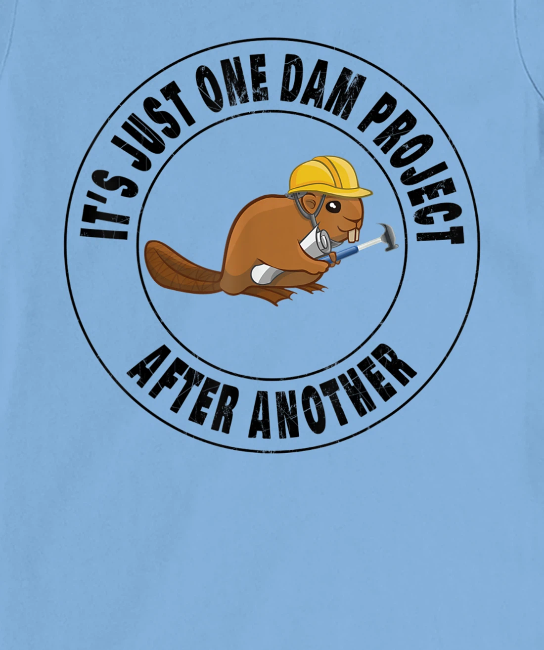 Womens It's Just One Dam Project After Another Funny Beaver T-Shirt, Kid T-Shirt and Women T-Shirt