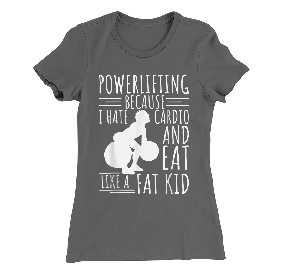Funny Powerlifting & Weightlifting Apperal For Men Lifters T-Shirt, Women T-Shirt