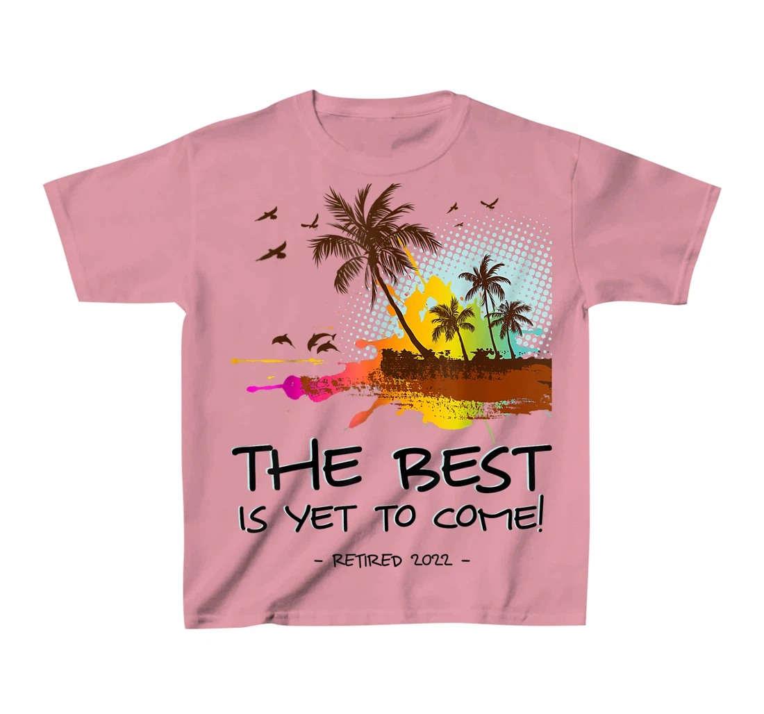 Womens The Best Is Yet To Come Retired 2022 Beach Lover Retirement T-Shirt, Kid T-Shirt and Women T-Shirt