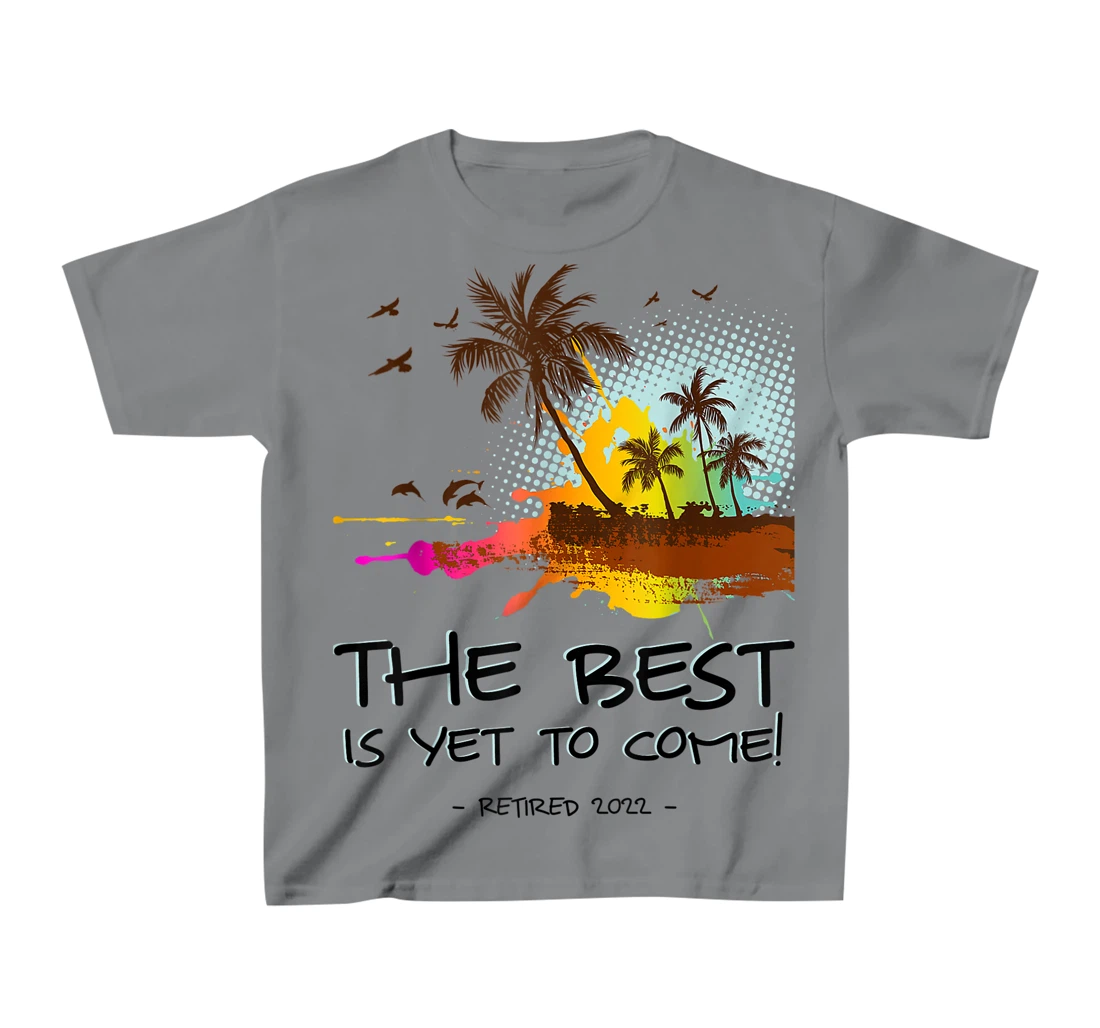 Womens The Best Is Yet To Come Retired 2022 Beach Lover Retirement T-Shirt, Kid T-Shirt and Women T-Shirt