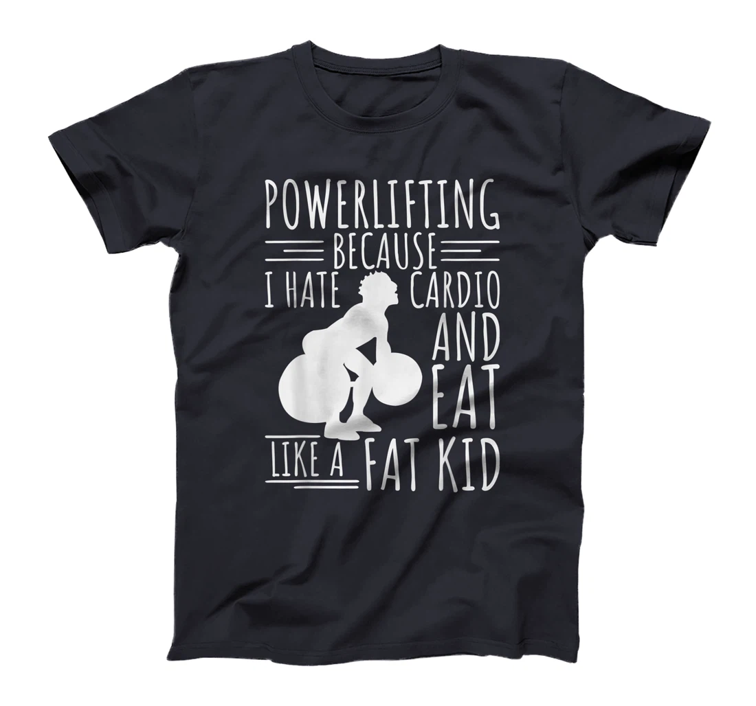 Funny Powerlifting & Weightlifting Apperal For Men Lifters T-Shirt, Women T-Shirt