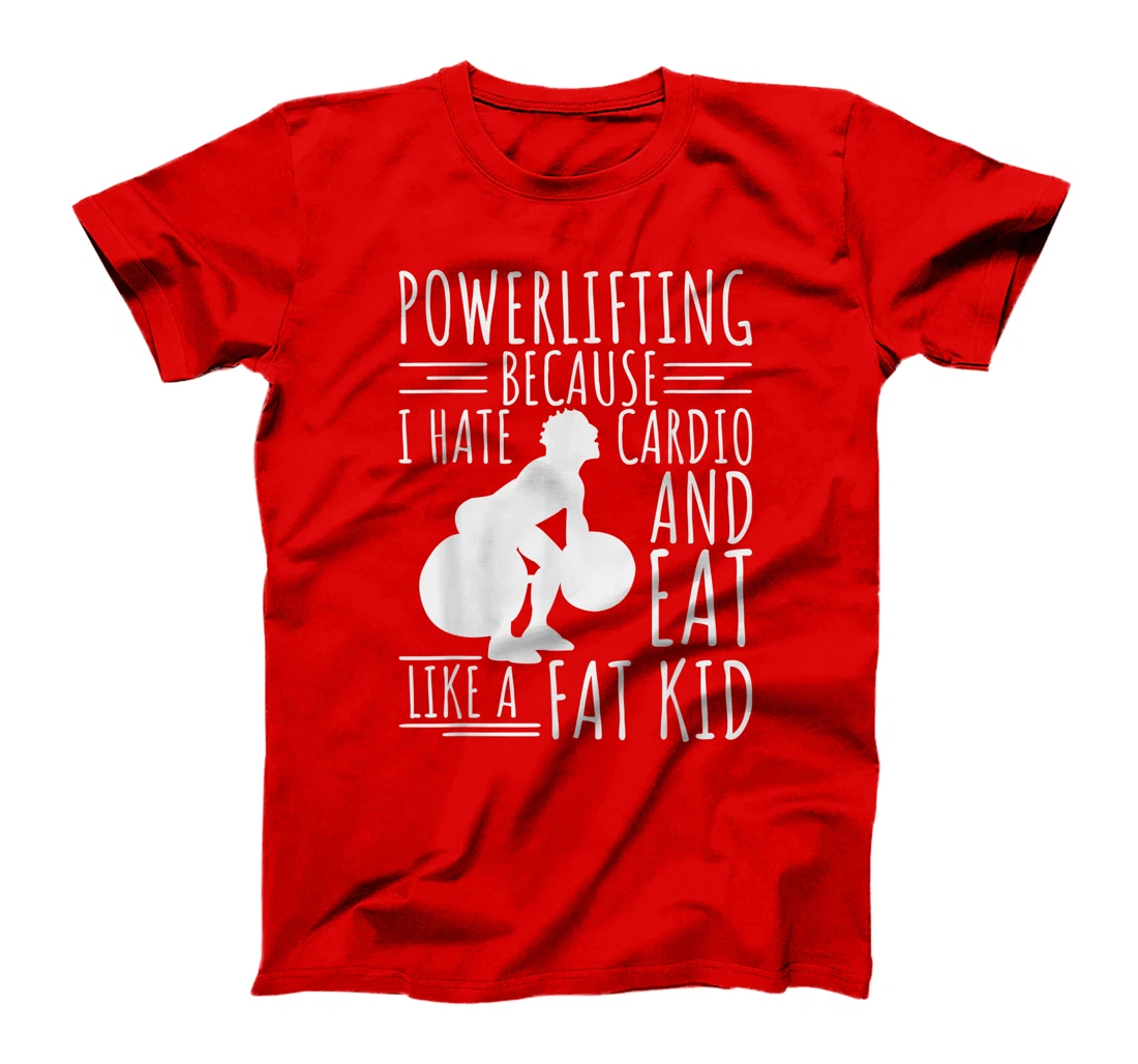 Funny Powerlifting & Weightlifting Apperal For Men Lifters T-Shirt, Women T-Shirt