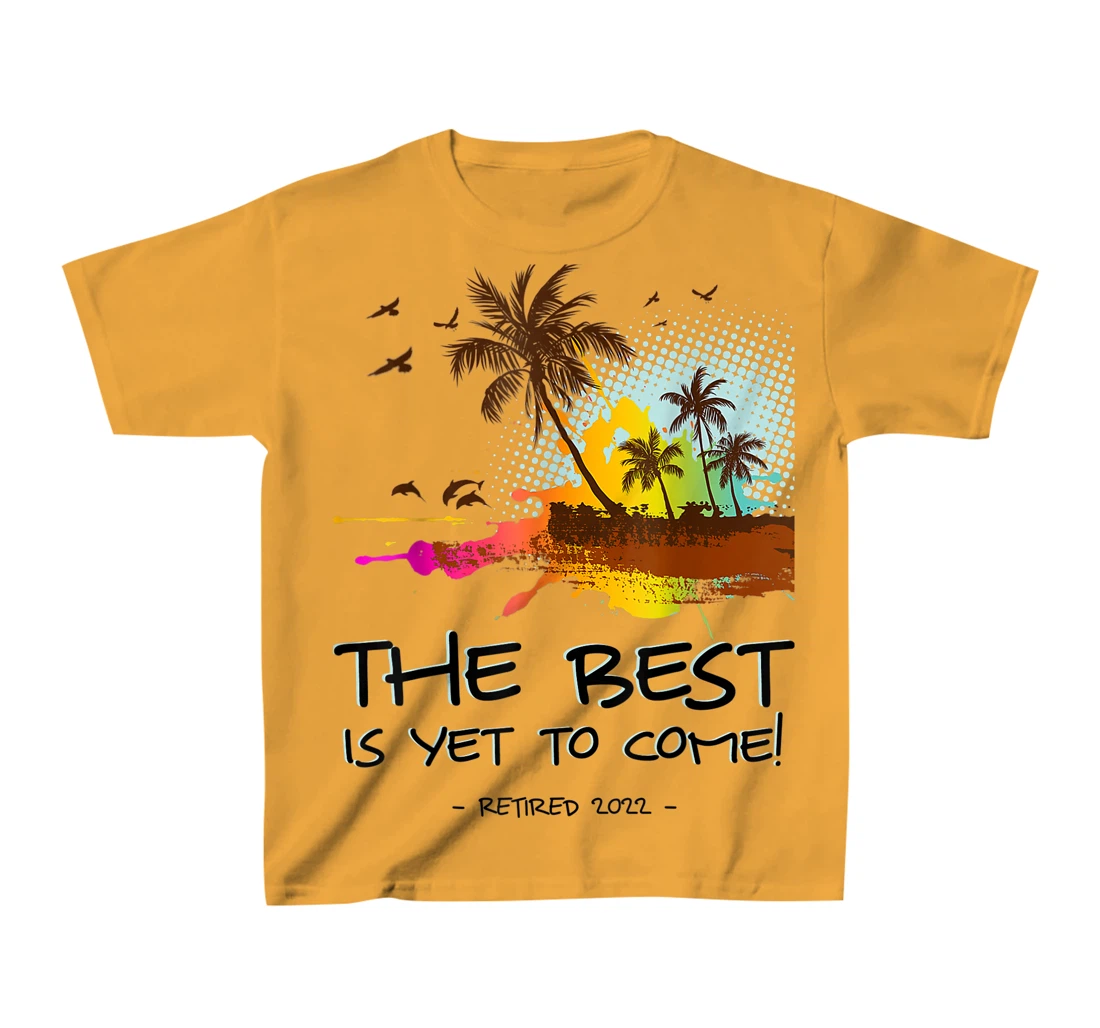 Womens The Best Is Yet To Come Retired 2022 Beach Lover Retirement T-Shirt, Kid T-Shirt and Women T-Shirt
