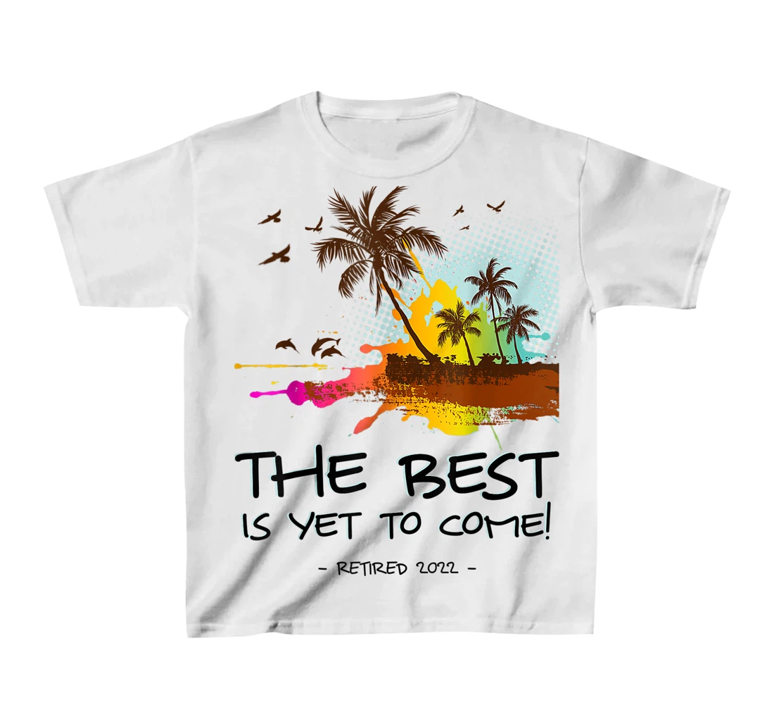Womens The Best Is Yet To Come Retired 2022 Beach Lover Retirement T-Shirt, Kid T-Shirt and Women T-Shirt