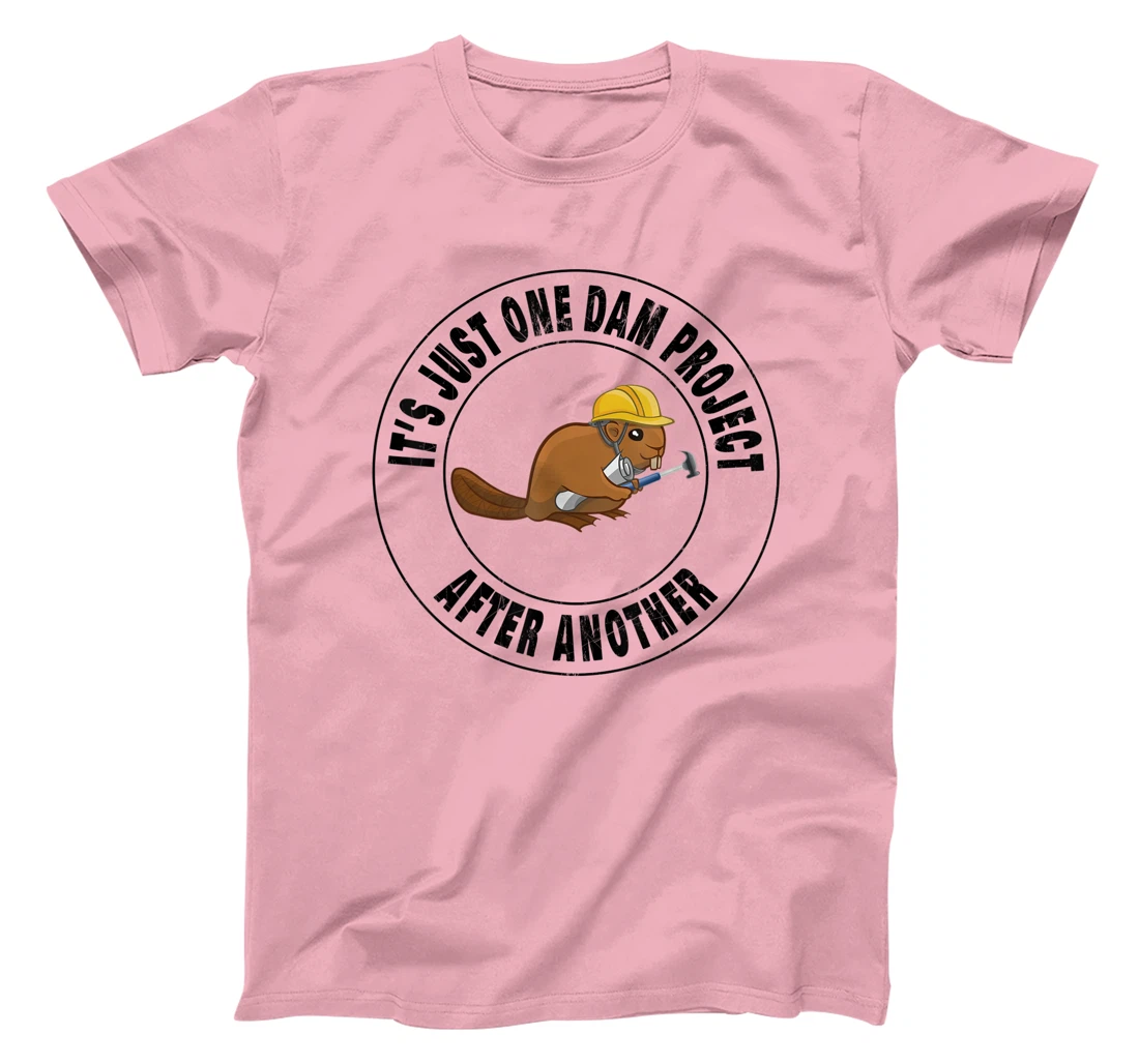 Womens It's Just One Dam Project After Another Funny Beaver T-Shirt, Kid T-Shirt and Women T-Shirt