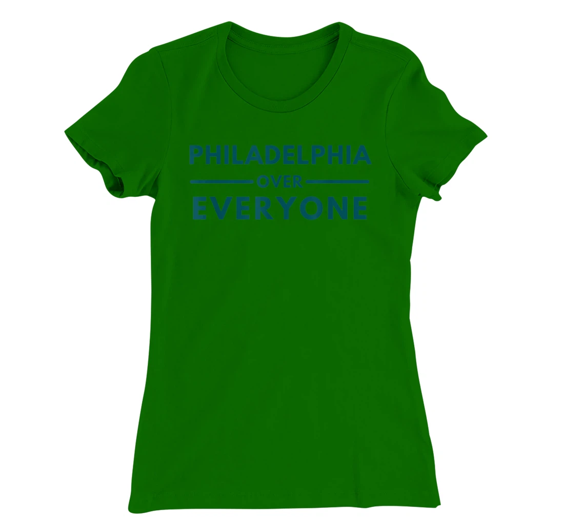 Womens Philadelphia PA Fans Philadelphia Over Everyone T-Shirt, Kid T-Shirt and Women T-Shirt