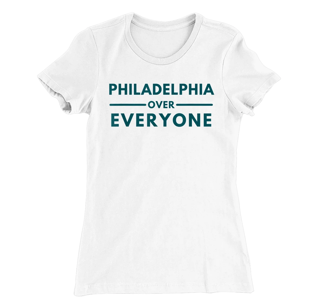 Womens Philadelphia PA Fans Philadelphia Over Everyone T-Shirt, Kid T-Shirt and Women T-Shirt