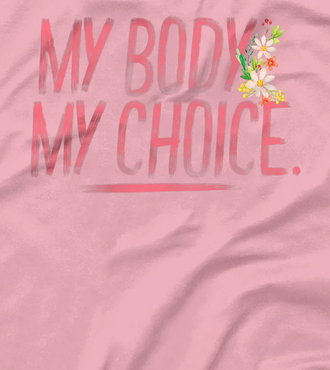 Womens Pro Choice Feminist Hand Illustrated Quote And Flowers T-Shirt, Women T-Shirt