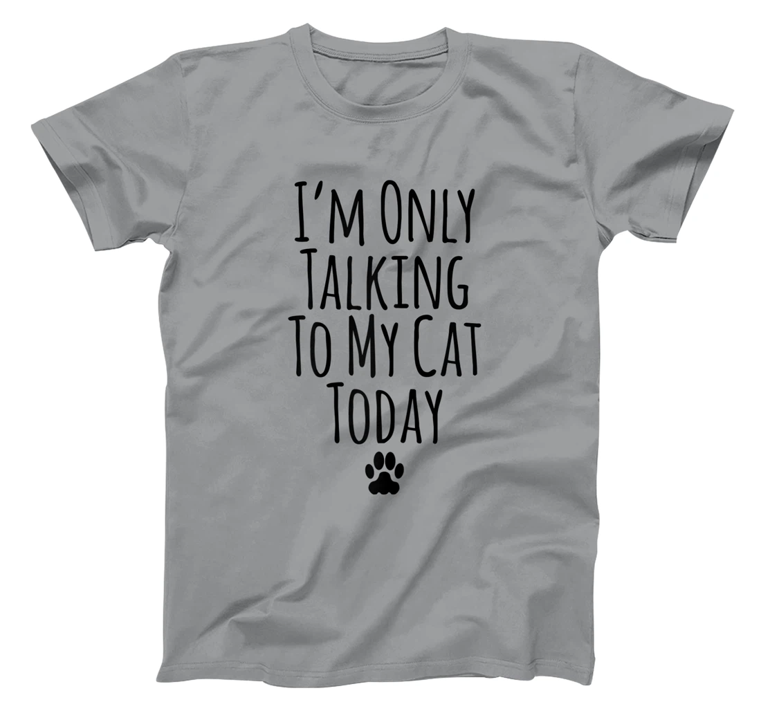 Womens I'm Only Talking To My Cat Today Funny Sarcastic Saying T-Shirt, Women T-Shirt