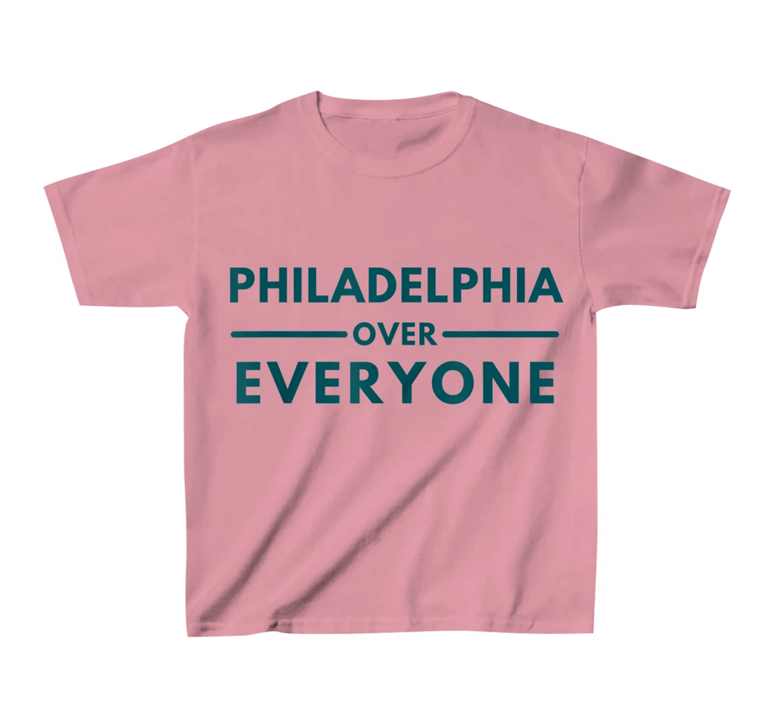 Womens Philadelphia PA Fans Philadelphia Over Everyone T-Shirt, Kid T-Shirt and Women T-Shirt