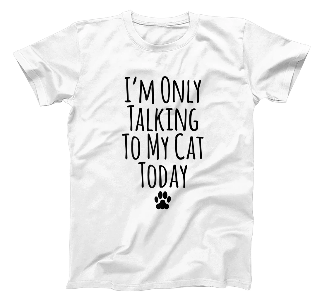 Womens I'm Only Talking To My Cat Today Funny Sarcastic Saying T-Shirt, Women T-Shirt