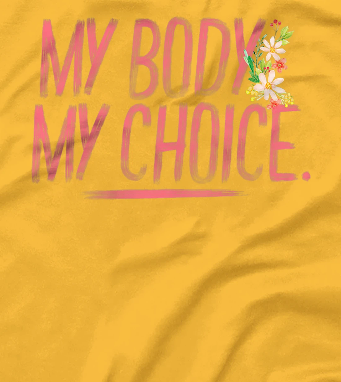 Womens Pro Choice Feminist Hand Illustrated Quote And Flowers T-Shirt, Women T-Shirt