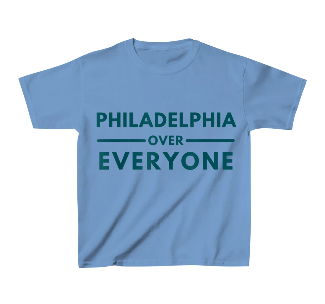 Womens Philadelphia PA Fans Philadelphia Over Everyone T-Shirt, Kid T-Shirt and Women T-Shirt
