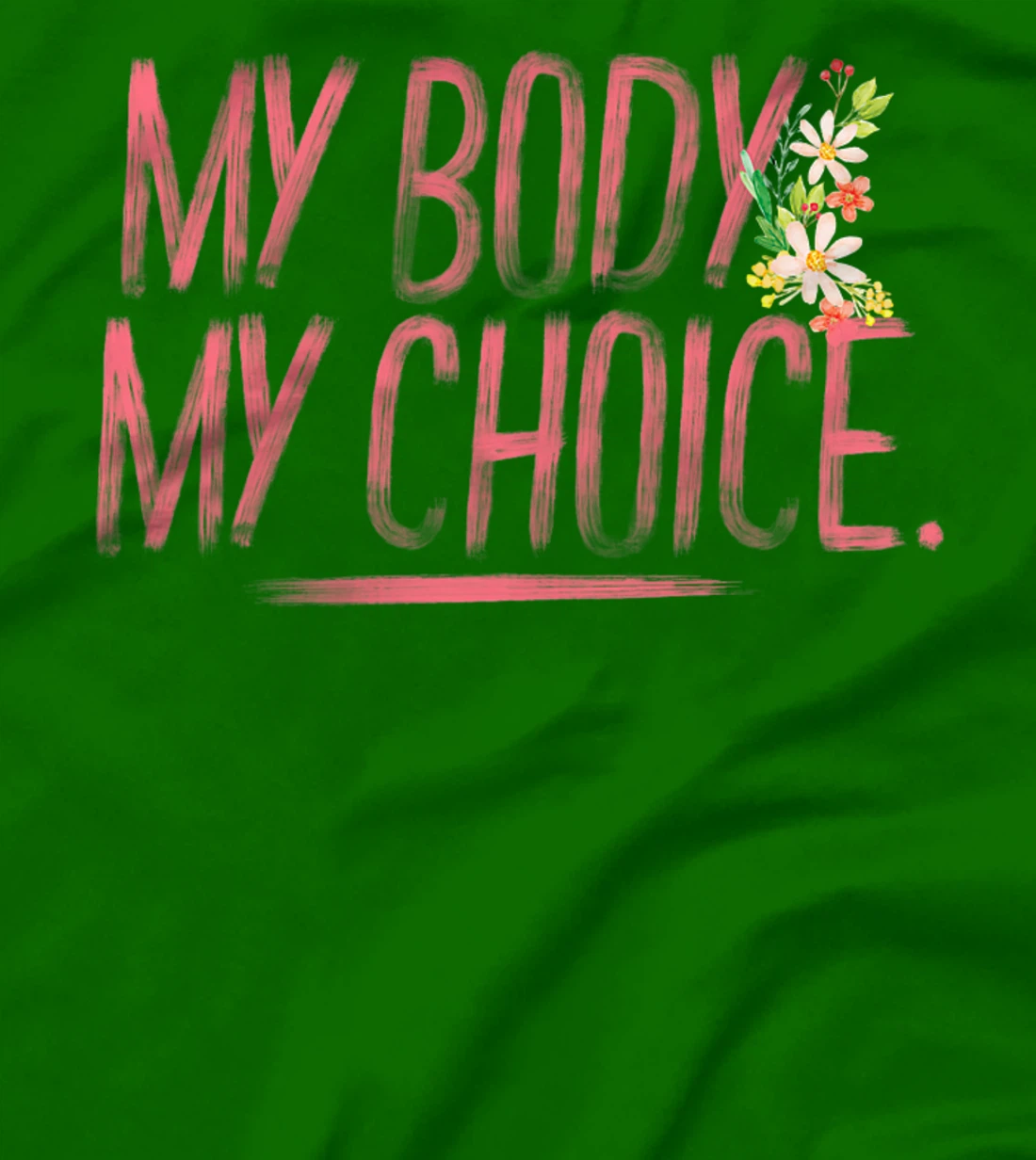 Womens Pro Choice Feminist Hand Illustrated Quote And Flowers T-Shirt, Women T-Shirt