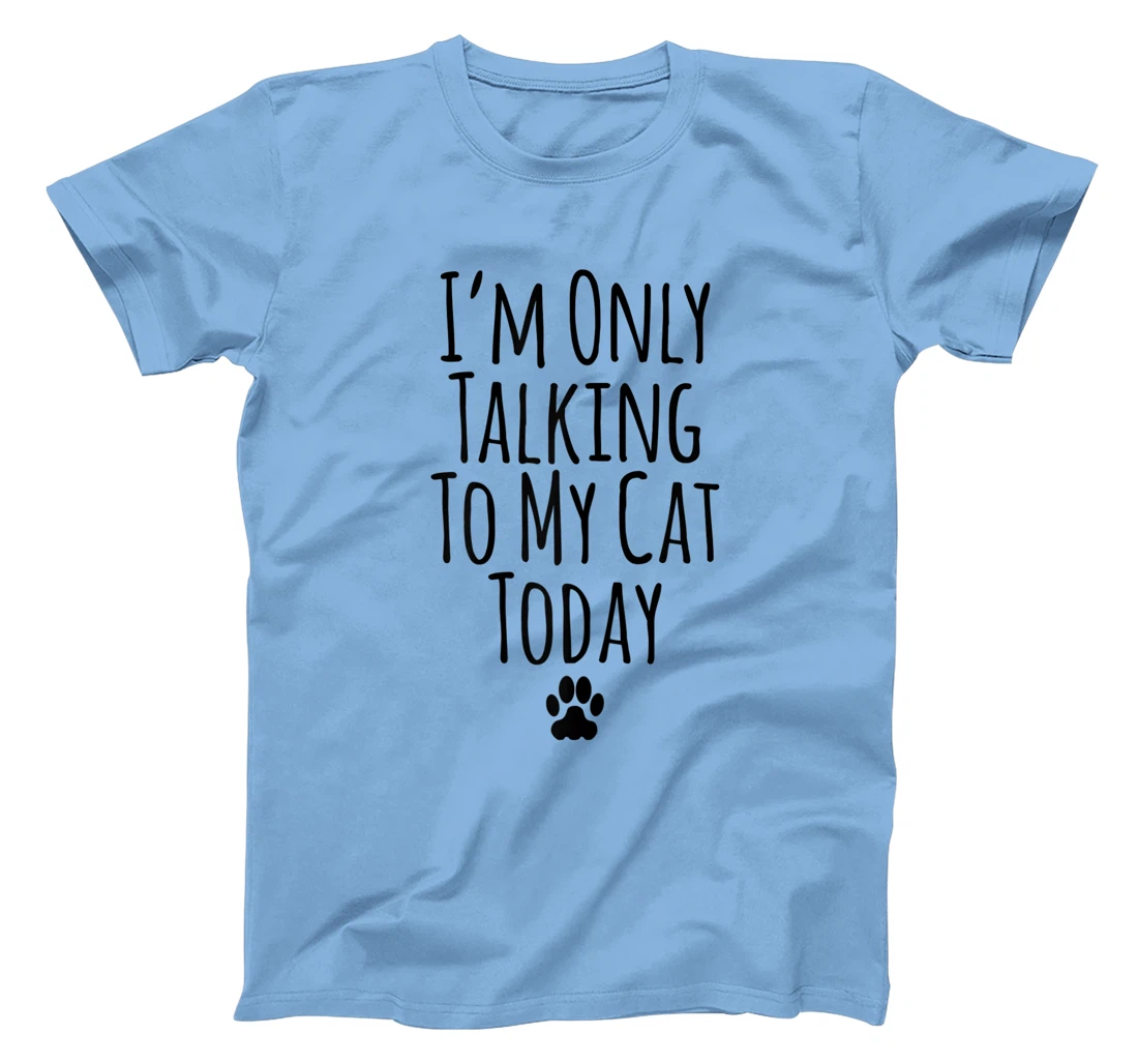 Womens I'm Only Talking To My Cat Today Funny Sarcastic Saying T-Shirt, Women T-Shirt