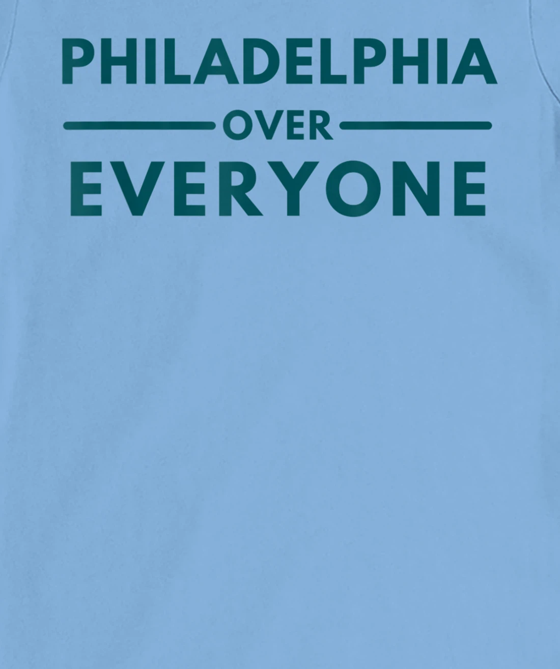 Womens Philadelphia PA Fans Philadelphia Over Everyone T-Shirt, Kid T-Shirt and Women T-Shirt