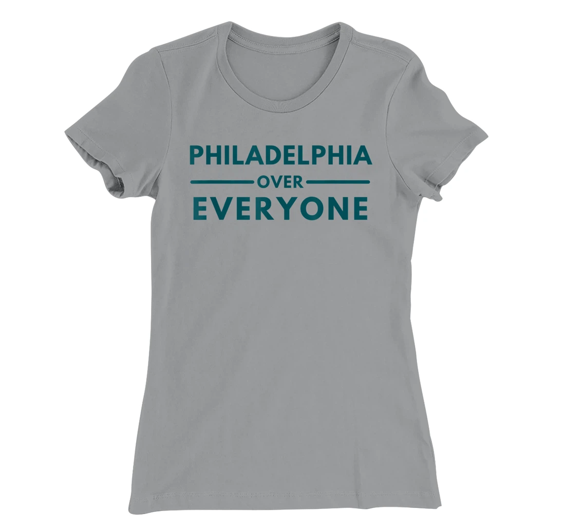 Womens Philadelphia PA Fans Philadelphia Over Everyone T-Shirt, Kid T-Shirt and Women T-Shirt