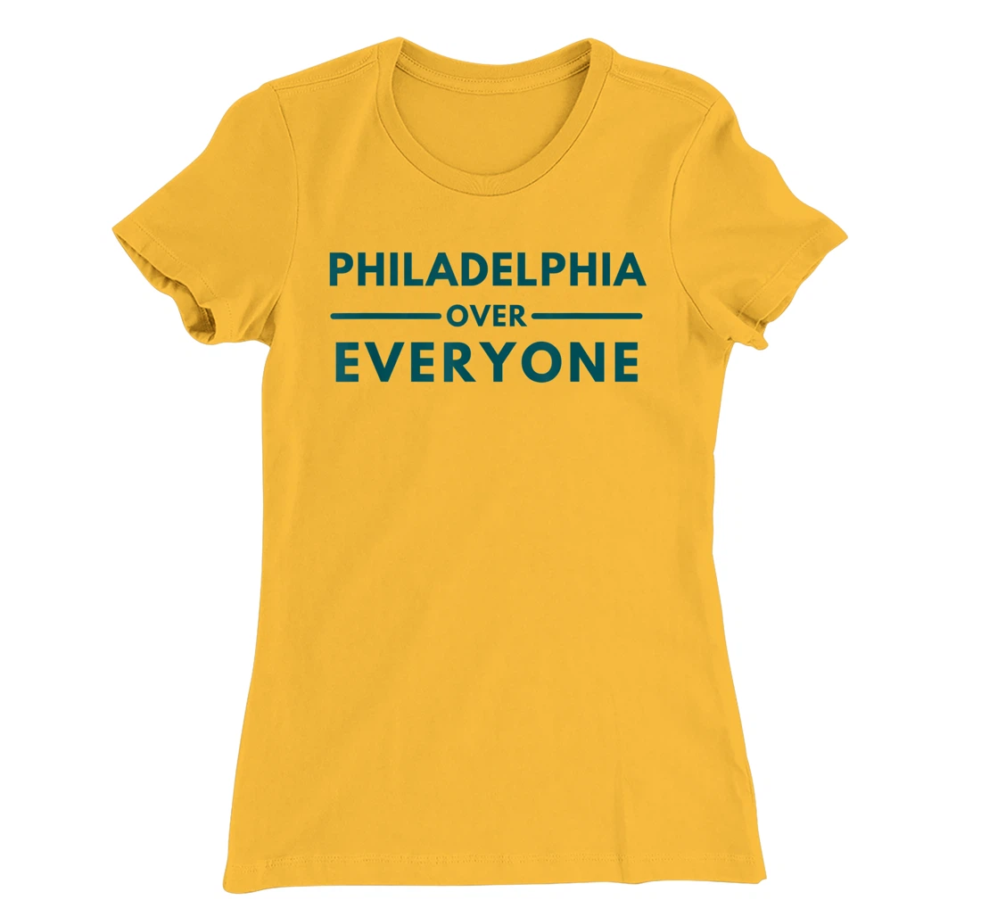 Womens Philadelphia PA Fans Philadelphia Over Everyone T-Shirt, Kid T-Shirt and Women T-Shirt