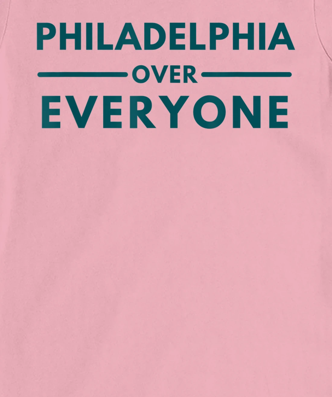 Womens Philadelphia PA Fans Philadelphia Over Everyone T-Shirt, Kid T-Shirt and Women T-Shirt
