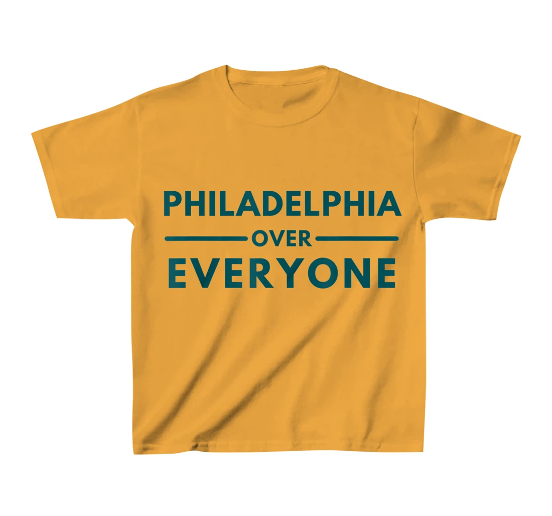 Womens Philadelphia PA Fans Philadelphia Over Everyone T-Shirt, Kid T-Shirt and Women T-Shirt